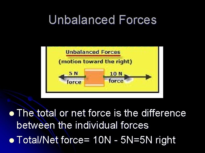 Unbalanced Forces l The total or net force is the difference between the individual