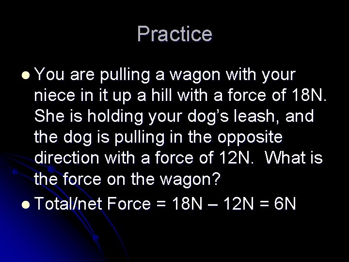 Practice l You are pulling a wagon with your niece in it up a