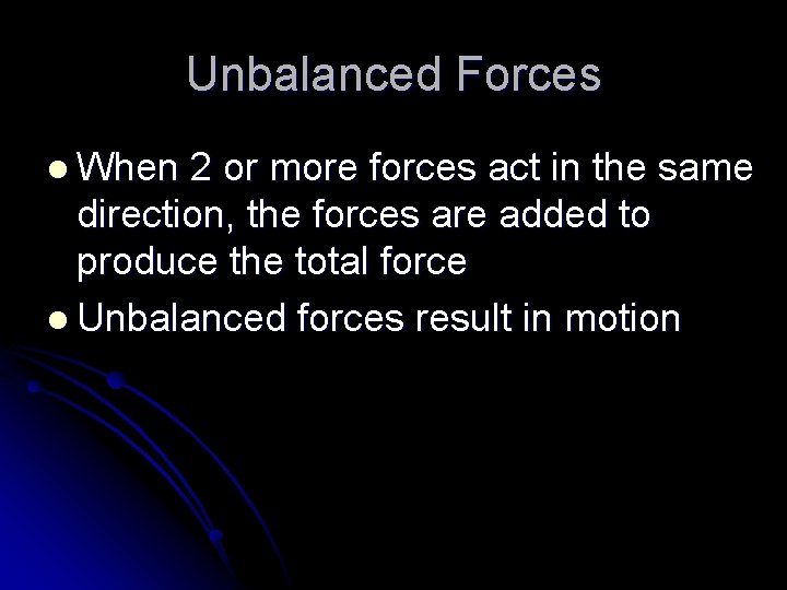 Unbalanced Forces l When 2 or more forces act in the same direction, the