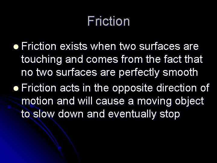 Friction l Friction exists when two surfaces are touching and comes from the fact