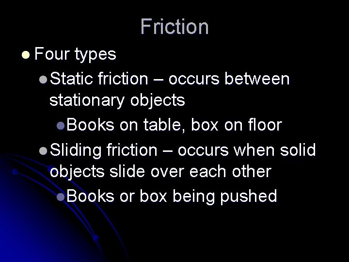Friction l Four types l Static friction – occurs between stationary objects l. Books