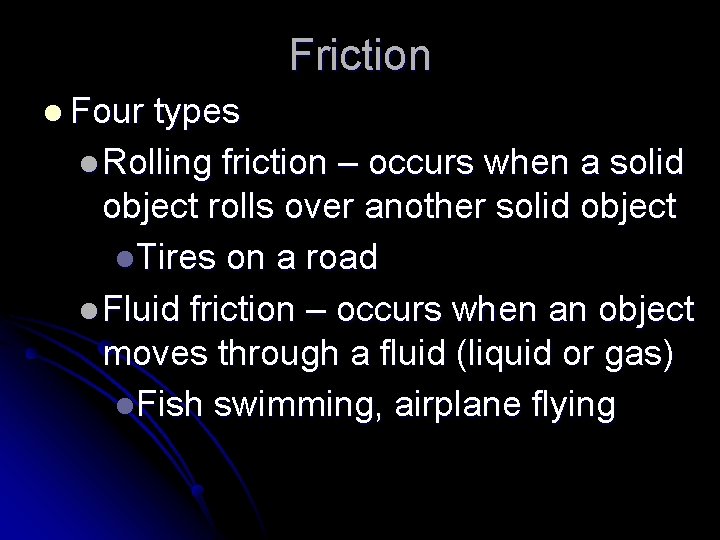 Friction l Four types l Rolling friction – occurs when a solid object rolls
