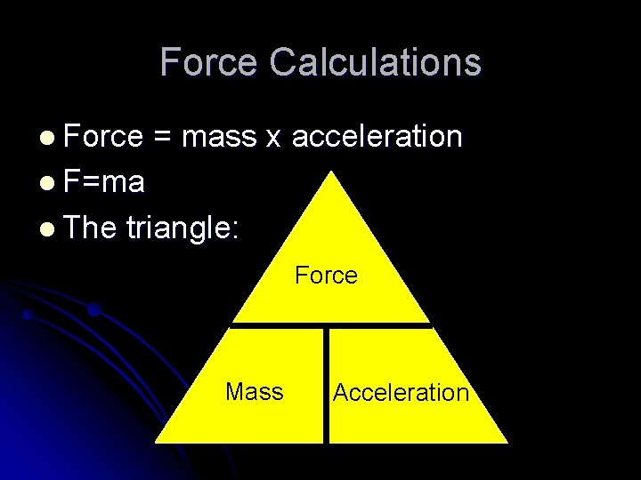 Force Calculations l Force = mass x acceleration l F=ma l The triangle: Force
