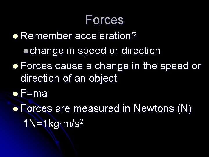 Forces l Remember acceleration? l change in speed or direction l Forces cause a