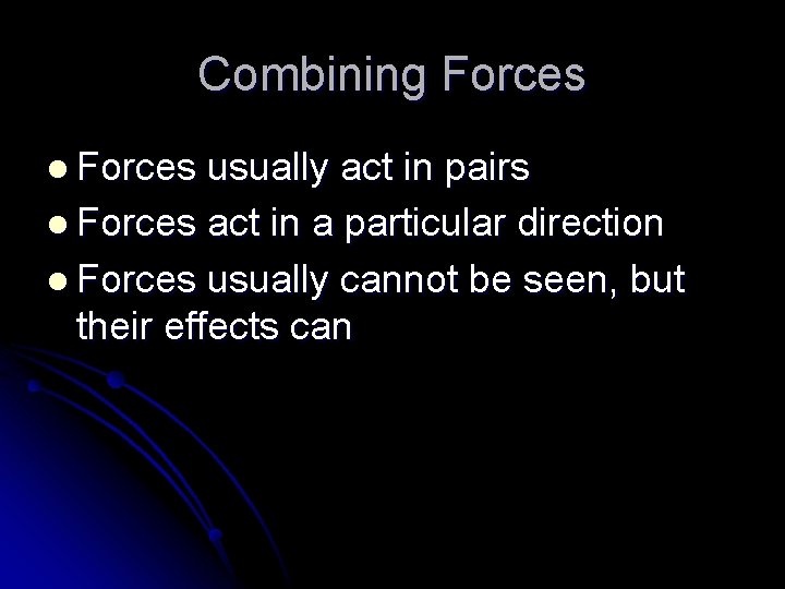 Combining Forces l Forces usually act in pairs l Forces act in a particular