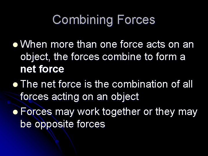 Combining Forces l When more than one force acts on an object, the forces