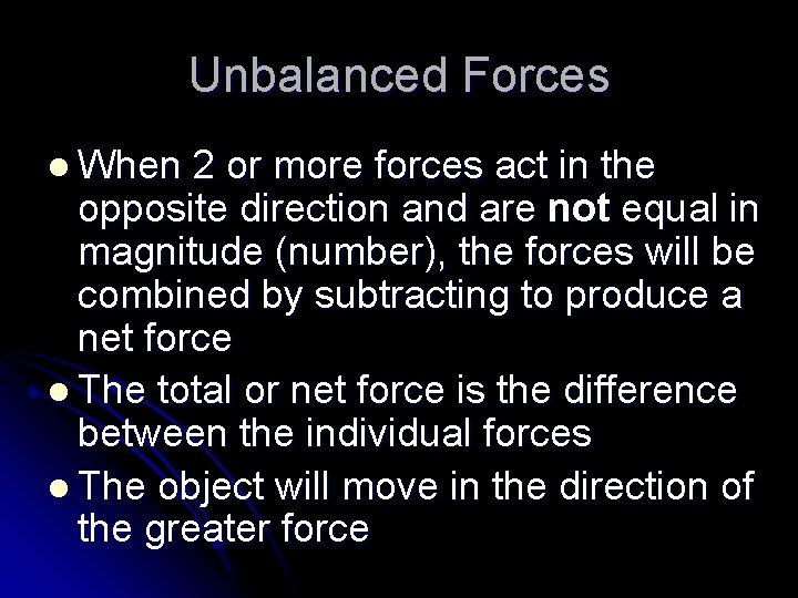 Unbalanced Forces l When 2 or more forces act in the opposite direction and