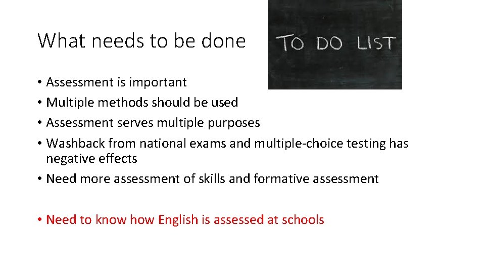 What needs to be done • Assessment is important • Multiple methods should be