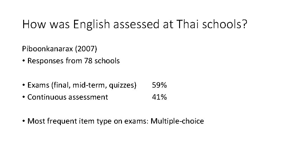 How was English assessed at Thai schools? Piboonkanarax (2007) • Responses from 78 schools