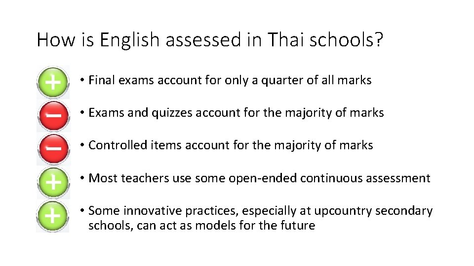 How is English assessed in Thai schools? • Final exams account for only a