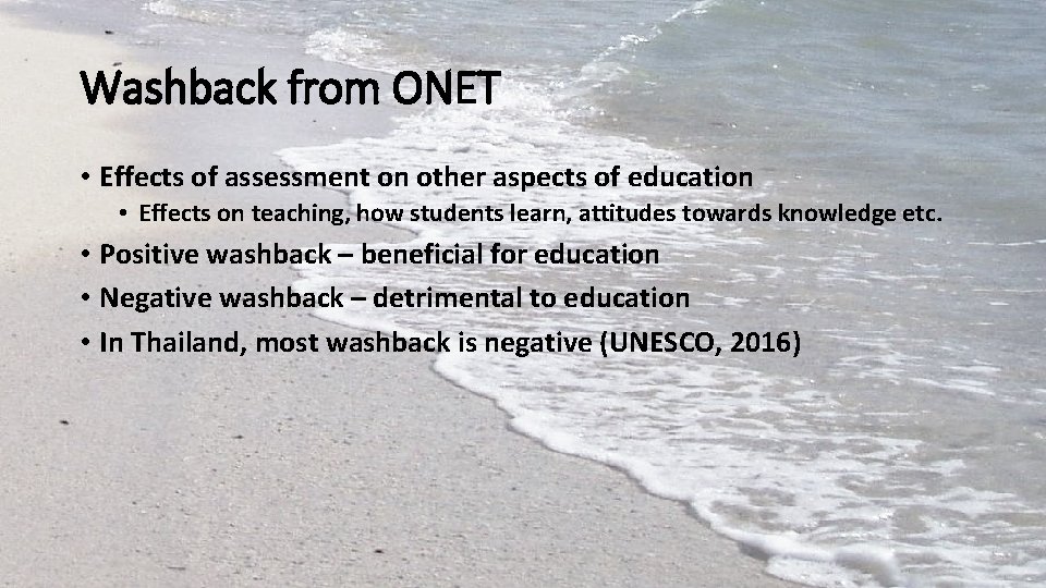 Washback from ONET • Effects of assessment on other aspects of education • Effects