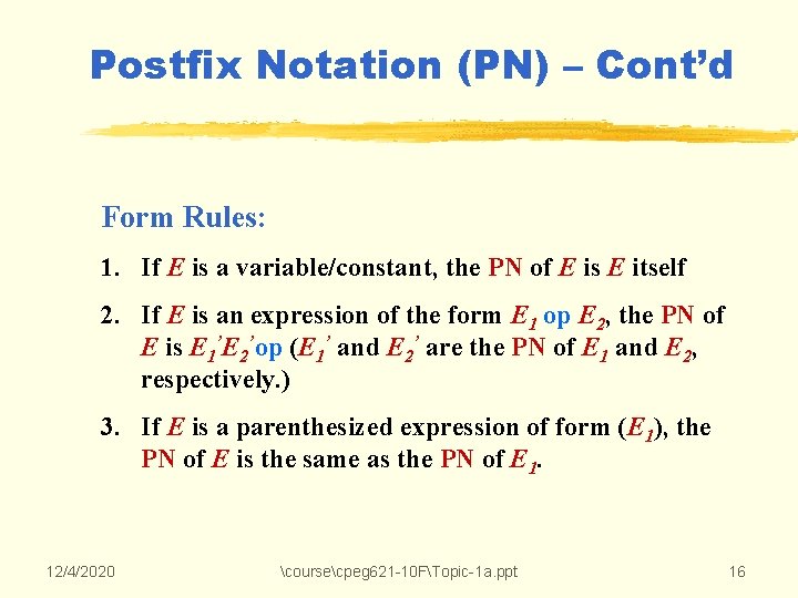 Postfix Notation (PN) – Cont’d Form Rules: 1. If E is a variable/constant, the Postfix Notation (PN) – Cont’d Form Rules: 1. If E is a variable/constant, the