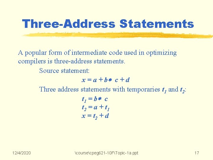 Three-Address Statements A popular form of intermediate code used in optimizing compilers is three-address Three-Address Statements A popular form of intermediate code used in optimizing compilers is three-address