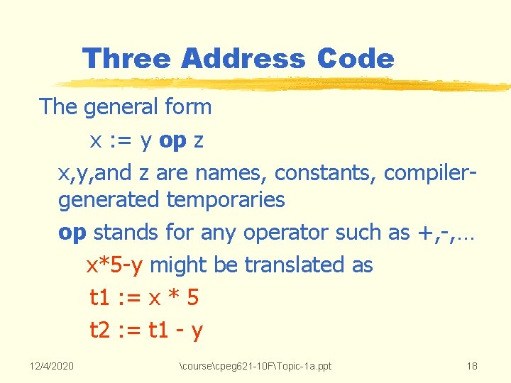 Three Address Code The general form x : = y op z x, y, Three Address Code The general form x : = y op z x, y,