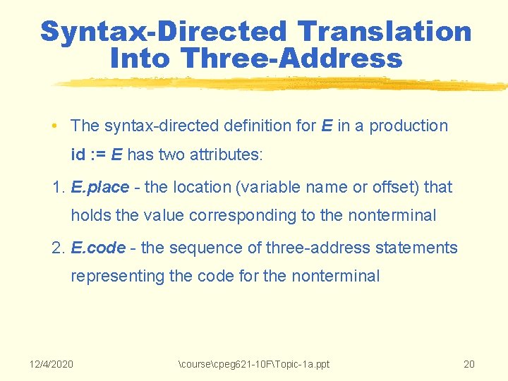 Syntax-Directed Translation Into Three-Address • The syntax-directed definition for E in a production id Syntax-Directed Translation Into Three-Address • The syntax-directed definition for E in a production id