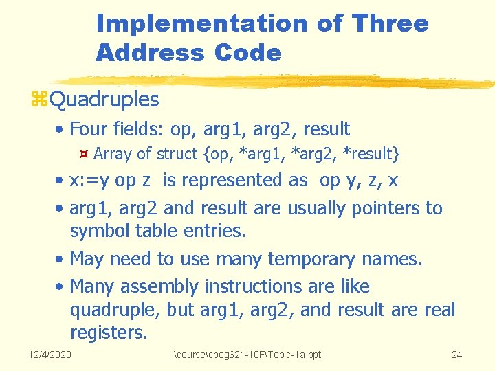 Implementation of Three Address Code z. Quadruples • Four fields: op, arg 1, arg Implementation of Three Address Code z. Quadruples • Four fields: op, arg 1, arg