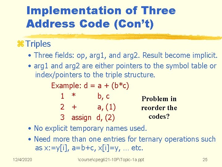 Implementation of Three Address Code (Con’t) z Triples • Three fields: op, arg 1, Implementation of Three Address Code (Con’t) z Triples • Three fields: op, arg 1,