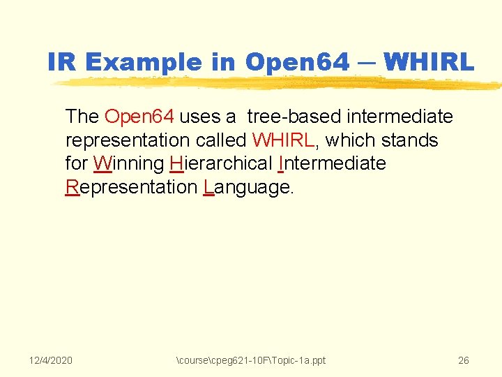 IR Example in Open 64 ─ WHIRL The Open 64 uses a tree-based intermediate IR Example in Open 64 ─ WHIRL The Open 64 uses a tree-based intermediate