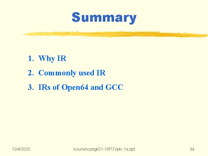 Summary 1. Why IR 2. Commonly used IR 3. IRs of Open 64 and Summary 1. Why IR 2. Commonly used IR 3. IRs of Open 64 and