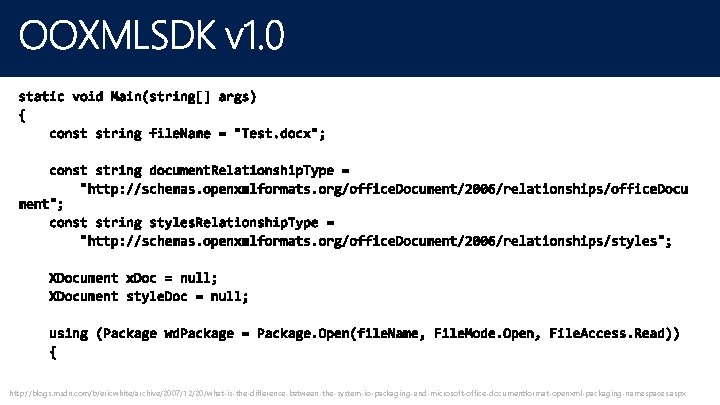 http: //blogs. msdn. com/b/ericwhite/archive/2007/12/20/what-is-the-difference-between-the-system-io-packaging-and-microsoft-office-documentformat-openxml-packaging-namespaces. aspx http: //blogs. msdn. com/b/ericwhite/archive/2007/12/20/what-is-the-difference-between-the-system-io-packaging-and-microsoft-office-documentformat-openxml-packaging-namespaces. aspx