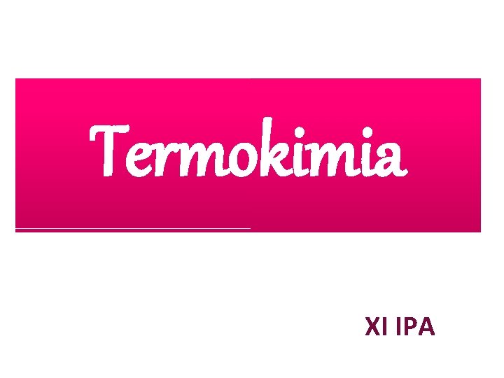 Termokimia XI IPA 