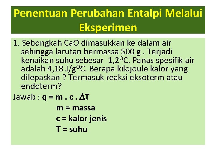 Penentuan Perubahan Entalpi Melalui Eksperimen 1. Sebongkah Ca. O dimasukkan ke dalam air sehingga