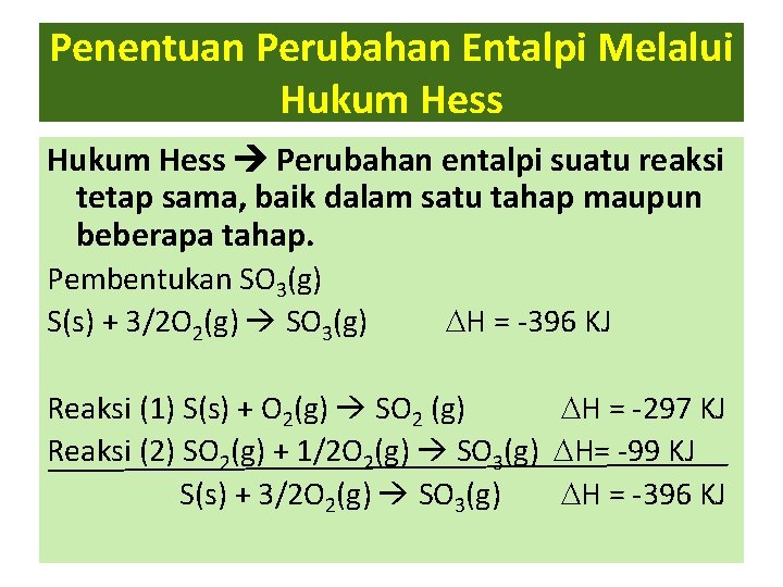 Penentuan Perubahan Entalpi Melalui Hukum Hess Perubahan entalpi suatu reaksi tetap sama, baik dalam