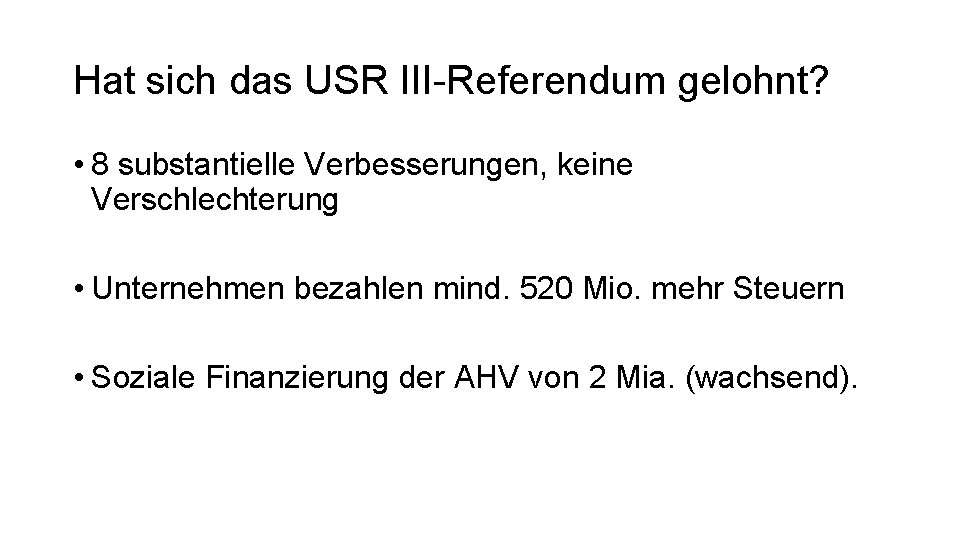 Hat sich das USR III-Referendum gelohnt? • 8 substantielle Verbesserungen, keine Verschlechterung • Unternehmen