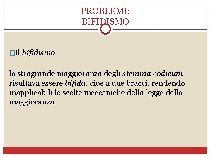 PROBLEMI: BIFIDISMO �il bifidismo la stragrande maggioranza degli stemma codicum risultava essere bifida, cioè