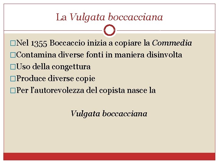 La Vulgata boccacciana �Nel 1355 Boccaccio inizia a copiare la Commedia �Contamina diverse fonti