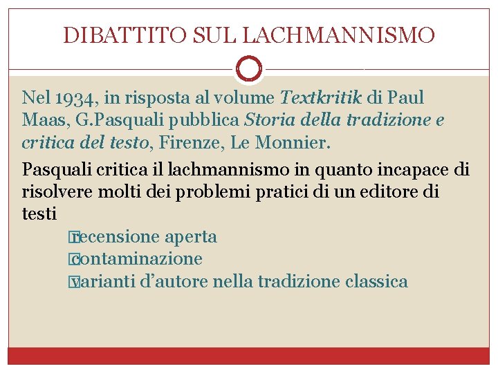 DIBATTITO SUL LACHMANNISMO Nel 1934, in risposta al volume Textkritik di Paul Maas, G.