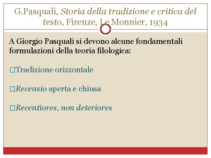 G. Pasquali, Storia della tradizione e critica del testo, Firenze, Le Monnier, 1934 A