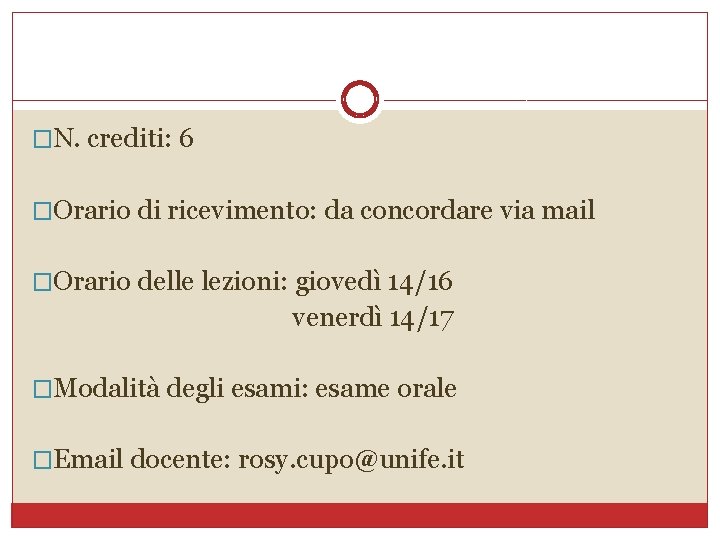 �N. crediti: 6 �Orario di ricevimento: da concordare via mail �Orario delle lezioni: giovedì