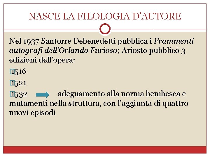 NASCE LA FILOLOGIA D’AUTORE Nel 1937 Santorre Debenedetti pubblica i Frammenti autografi dell’Orlando Furioso;