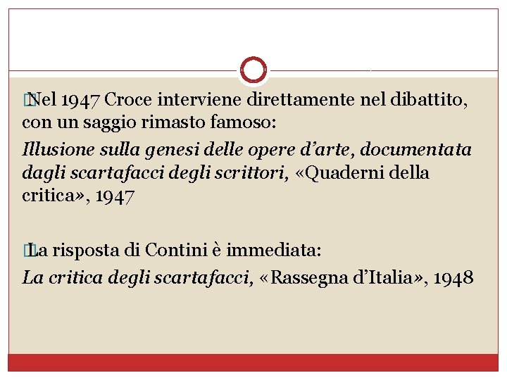 � Nel 1947 Croce interviene direttamente nel dibattito, con un saggio rimasto famoso: Illusione