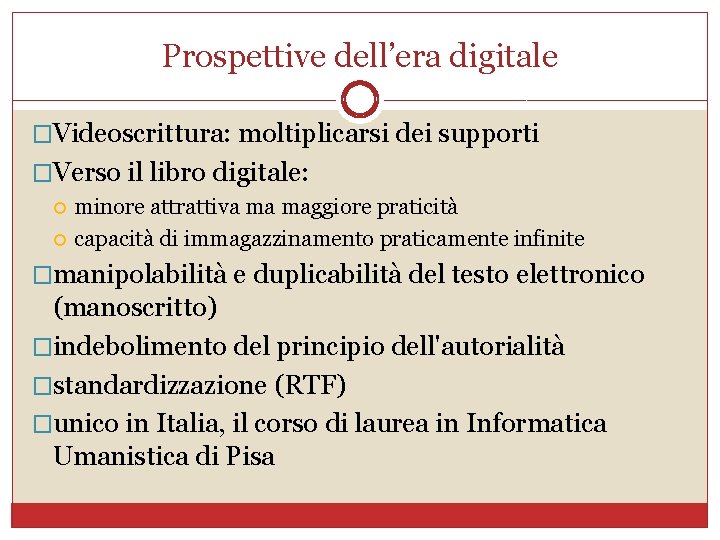 Prospettive dell’era digitale �Videoscrittura: moltiplicarsi dei supporti �Verso il libro digitale: minore attrattiva ma