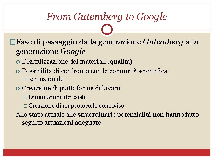 From Gutemberg to Google �Fase di passaggio dalla generazione Gutemberg alla generazione Google Digitalizzazione