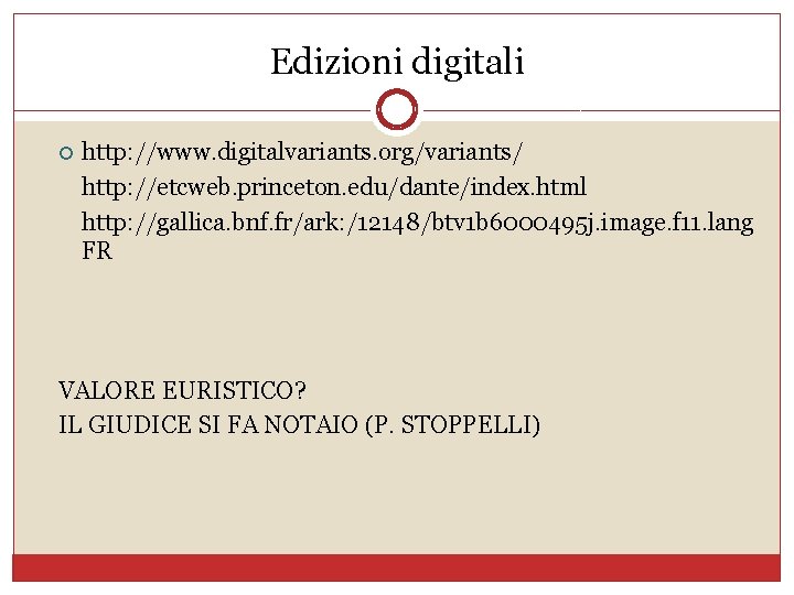 Edizioni digitali http: //www. digitalvariants. org/variants/ http: //etcweb. princeton. edu/dante/index. html http: //gallica. bnf.