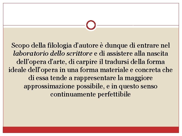 Scopo della filologia d’autore è dunque di entrare nel laboratorio dello scrittore e di