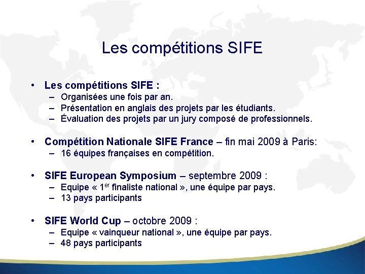 Les compétitions SIFE • Les compétitions SIFE : – Organisées une fois par an.