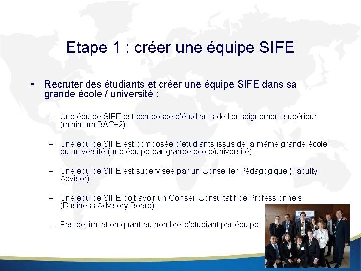 Etape 1 : créer une équipe SIFE • Recruter des étudiants et créer une