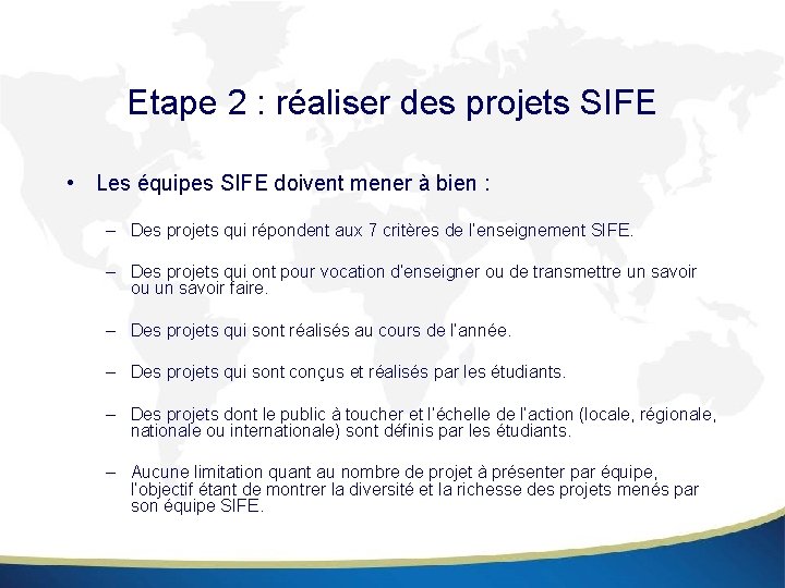 Etape 2 : réaliser des projets SIFE • Les équipes SIFE doivent mener à