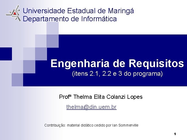 Universidade Estadual de Maringá Departamento de Informática Engenharia de Requisitos (itens 2. 1, 2.