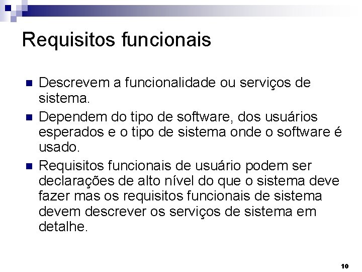 Requisitos funcionais Descrevem a funcionalidade ou serviços de sistema. Dependem do tipo de software,