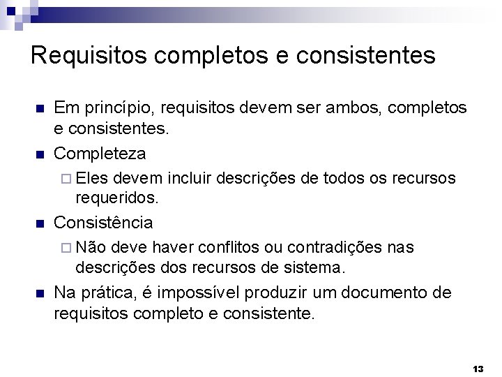 Requisitos completos e consistentes Em princípio, requisitos devem ser ambos, completos e consistentes. Completeza
