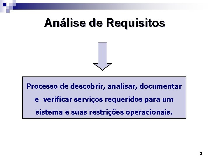 Análise de Requisitos Processo de descobrir, analisar, documentar e verificar serviços requeridos para um