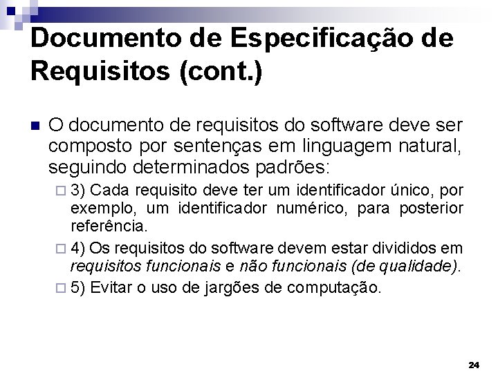 Documento de Especificação de Requisitos (cont. ) O documento de requisitos do software deve