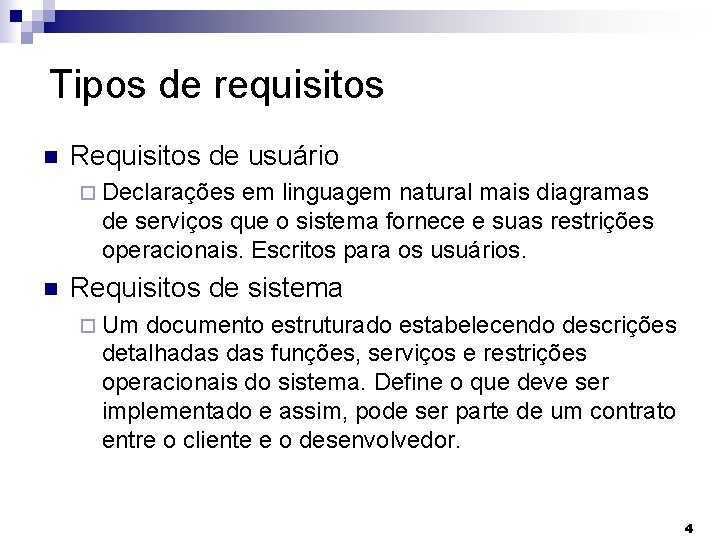 Tipos de requisitos Requisitos de usuário Declarações em linguagem natural mais diagramas de serviços