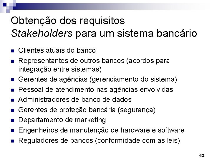 Obtenção dos requisitos Stakeholders para um sistema bancário Clientes atuais do banco Representantes de