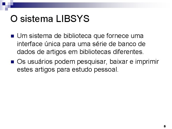 O sistema LIBSYS Um sistema de biblioteca que fornece uma interface única para uma